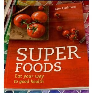 Supercharged Food: Eat Your Way to Good Health by Lee Holmes